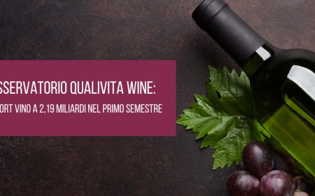 Osservatorio Qualivita Wine: export vino a 2,91 miliardi nel primo semestre