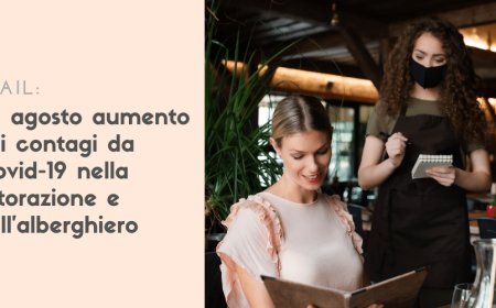 Inail: ad agosto aumento dei contagi da Covid-19 nella ristorazione e nell'alberghiero