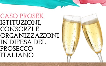 Caso Prošek. Istituzioni, consorzi e organizzazioni in difesa del Prosecco Italiano