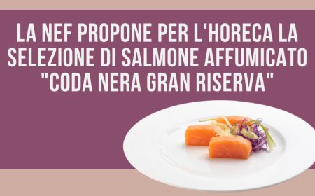 La Nef propone per l'Horeca la selezione di salmone affumicato "Coda Nera Gran Riserva"