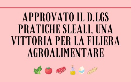 Approvato il D.Lgs Pratiche sleali, una vittoria per la filiera agroalimentare