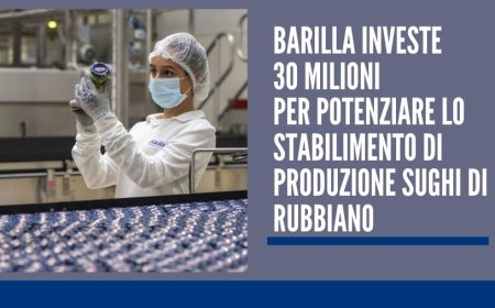Barilla investe 30 milioni per potenziare lo stabilimento di produzione sughi di Rubbiano