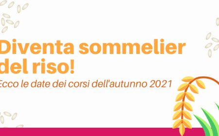 Diventa sommelier del riso! Ecco le date dei corsi dell'autunno 2021