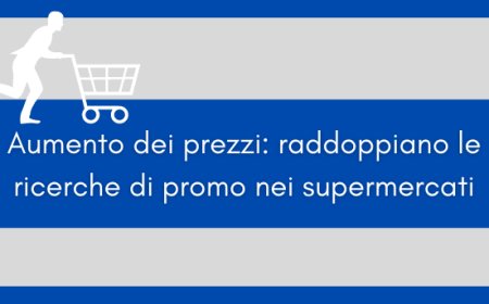 Aumento dei prezzi: raddoppiano le ricerche di promo nei supermercati