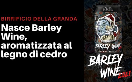 Birrificio della Granda. Nasce Barley Wine, aromatizzata al legno di cedro