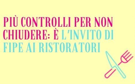Più controlli per non chiudere: è l'invito di Fipe ai ristoratori