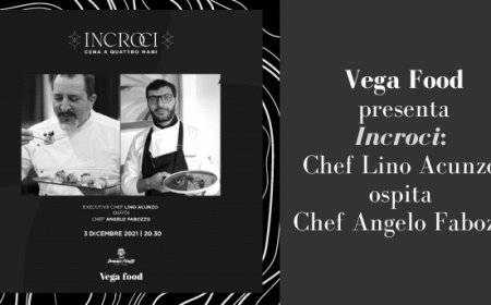 Vega Food presenta Incroci: Chef Lino Acunzo ospita Chef Angelo Fabozzi