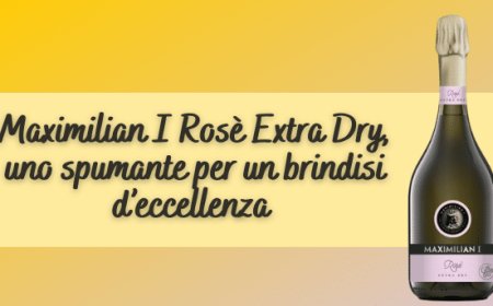 Maximilian I Rosè Extra Dry, uno spumante per un brindisi d’eccellenza 
