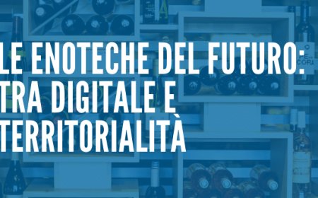 Le enoteche del futuro: tra digitale e territorialità