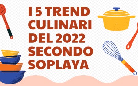I 5 trend culinari del 2022 secondo Soplaya