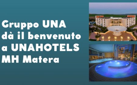 Gruppo UNA dà il benvenuto a UNAHOTELS MH Matera