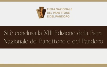 Si è conclusa la XIII Edizione della Fiera Nazionale del Panettone e del Pandoro