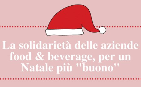 La solidarietà delle aziende food & beverage, per un Natale più "buono"
