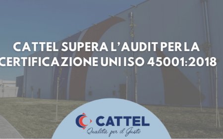 Cattel supera l'Audit per la certificazione UNI ISO 45001:2018
