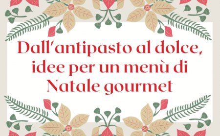 Dall'antipasto al dolce idee per un menù di Natale gourmet