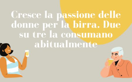 Cresce la passione delle donne per la birra. Due su tre la consumano abitualmente