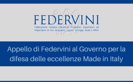 Appello di Federvini al Governo per la difesa delle eccellenze Made in Italy