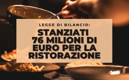 Legge di Bilancio: stanziati 76 milioni di euro per la ristorazione