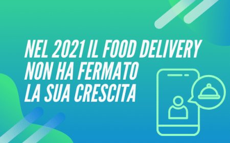 Nel 2021 il food delivery non ha fermato la sua crescita