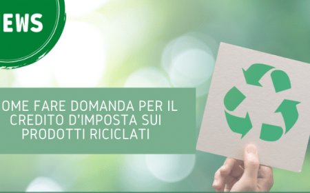 Come fare domanda per il credito d’imposta sui prodotti riciclati