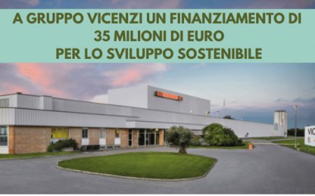 A Gruppo Vicenzi un finanziamento di 35 milioni di euro per lo sviluppo sostenibile
