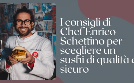 I consigli di Chef Enrico Schettino per scegliere un sushi di qualità e sicuro
