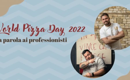 World Pizza Day 2022: la parola ai professionisti