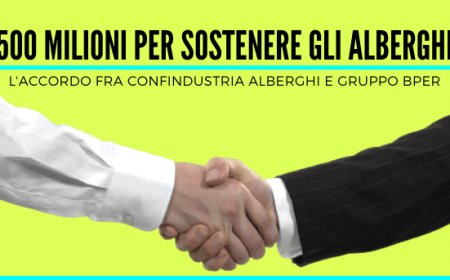 500 milioni per sostenere gli alberghi. L'accordo fra Confindustria Alberghi e Gruppo BPER