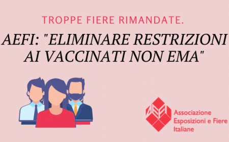 Troppe fiere rimandate. Aefi: eliminare restrizioni ai vaccinati non EMA