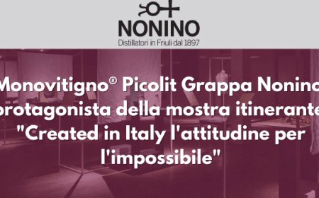 Monovitigno® Picolit Grappa Nonino protagonista della mostra itinerante "Created in Italy l'attitudine per l'impossibile"