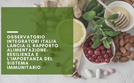 Osservatorio Integratori Italia lancia il rapporto alimentazione-resilienza e l'importanza del sistema immunitario