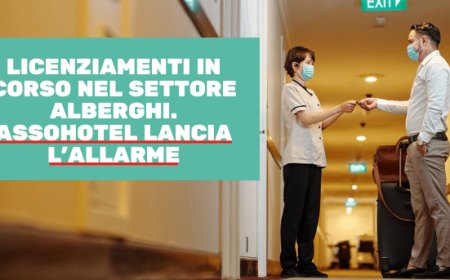Licenziamenti in corso nel settore alberghi. Assohotel lancia l'allarme
