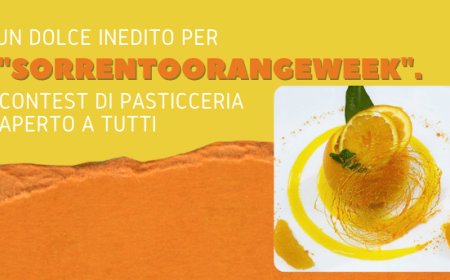 Un dolce inedito per "SorrentoOrangeWeek". Contest di pasticceria aperto a tutti