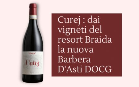Curej: dai vigneti del resort Braida la nuova Barbera D'Asti DOCG