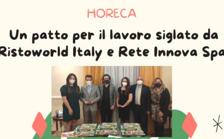 Horeca. Un patto per il lavoro siglato da Ristoworld Italy e Rete Innova Spa