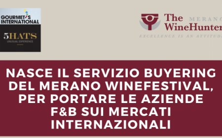 Nasce il servizio Buyering del Merano WineFestival, per portare le aziende F&B sui mercati internazionali
