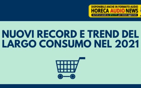Nuovi record e trend del largo consumo nel 2021