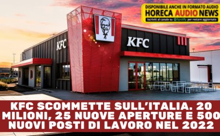 KFC scommette sull'Italia. 20 milioni, 25 nuove aperture e 500 nuovi posti di lavoro nel 2022