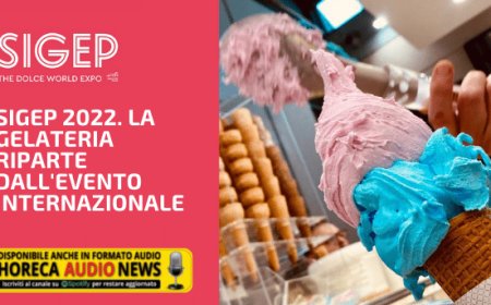 Sigep 2022. La gelateria riparte dall'evento internazionale