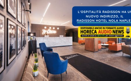 L'ospitalità Radisson ha un nuovo indirizzo, il Radisson Hotel Nola Naples