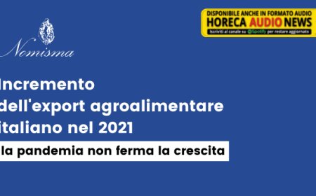Incremento dell'export agroalimentare italiano nel 2021, la pandemia non ferma la crescita