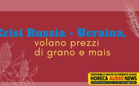 Crisi Russia - Ucraina, volano prezzi di grano e mais