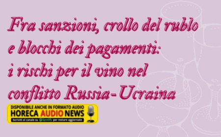 Fra sanzioni, crollo del rublo e blocchi dei pagamenti: i rischi per il vino nel conflitto Russia-Ucraina
