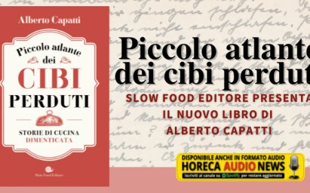 Piccolo atlante dei cibi perduti: Slow Food Editore presenta il nuovo libro di Alberto Capatti