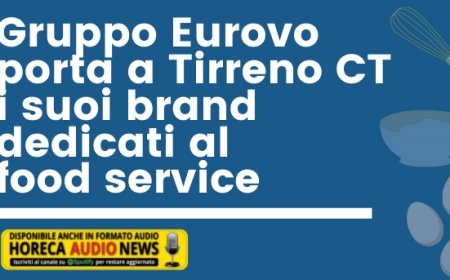 Gruppo Eurovo porta a Tirreno CT i suoi brand dedicati al food service