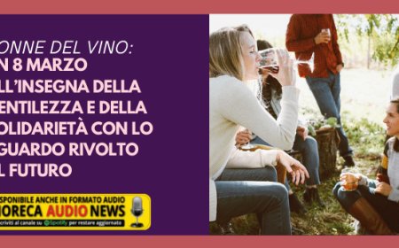 Donne del vino: un 8 marzo all’insegna della gentilezza e della solidarietà con lo sguardo rivolto al futuro