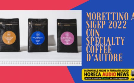 Morettino a Sigep 2022 con specialty coffee d'autore