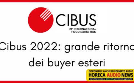 Cibus 2022: grande ritorno dei buyer esteri