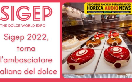 Sigep 2022, torna l'ambasciatore italiano del dolce
