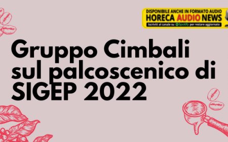 Gruppo Cimbali sul palcoscenico di SIGEP 2022